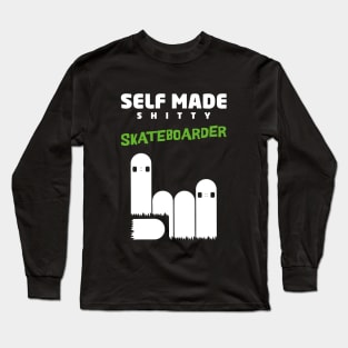 Self made! shitty skateboarder... funny skate design Long Sleeve T-Shirt